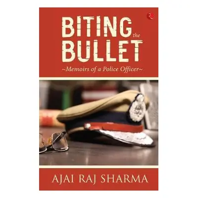 Biting the Bullet - Sharma, Ajai Raj