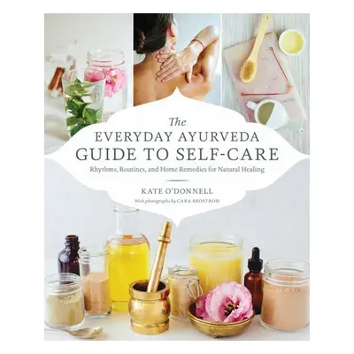 Everyday Ayurveda Guide to Self-Care - O'Donell, Kate a Brostrom, Cara