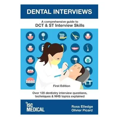 Dental Interviews - A Comprehensive Guide to DCT a ST Interview Skills - Elledge, Ross a Picard,