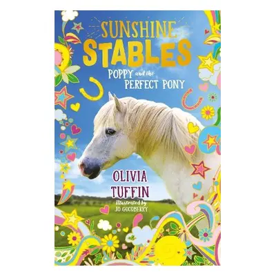 Sunshine Stables: Poppy and the Perfect Pony - Tuffin, Olivia