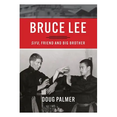 Bruce Lee: Sifu, Friend and Big Brother - Palmer, Doug