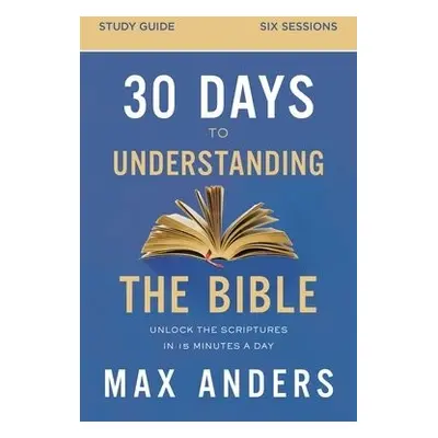 30 Days to Understanding the Bible Study Guide - Anders, Max