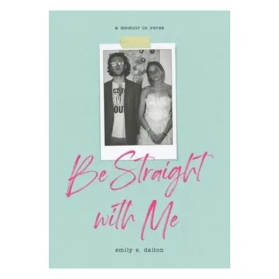 Be Straight with Me - Dalton, Emily