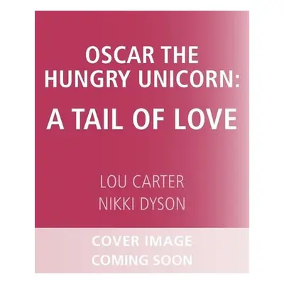 Oscar the Hungry Unicorn Eats Cake - Carter, Lou