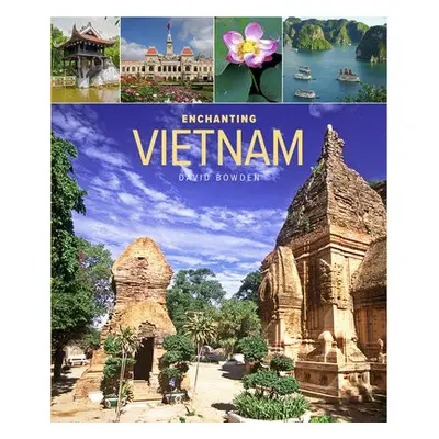 Enchanting Vietnam (2nd edition) - Bowden, David