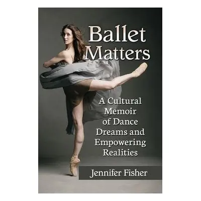 Ballet Matters - Fisher, Jennifer