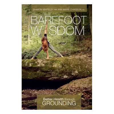 Barefoot Wisdom - Whiteley, Sharon a Chiasson, Ann Marie