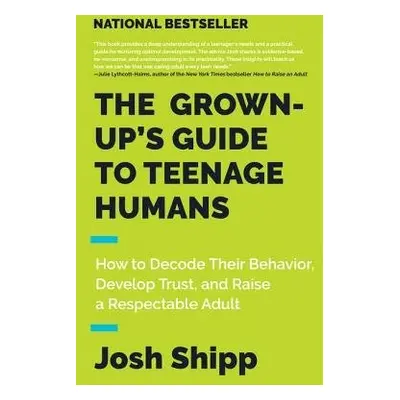 Grown-Up's Guide to Teenage Humans - Shipp, Josh