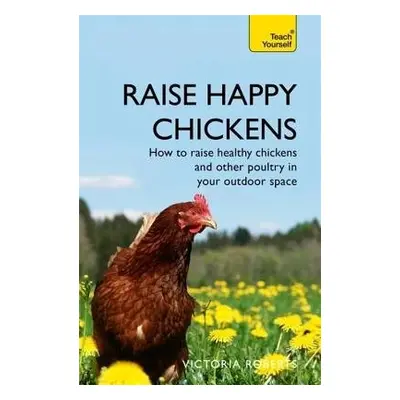 Raise Happy Chickens - Roberts, Victoria