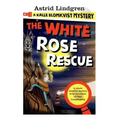 Kalle Blomkvist Mystery: White Rose Rescue - Lindgren, Astrid