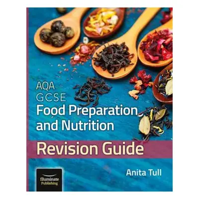 AQA GCSE Food Preparation a Nutrition: Revision Guide - Tull, Anita