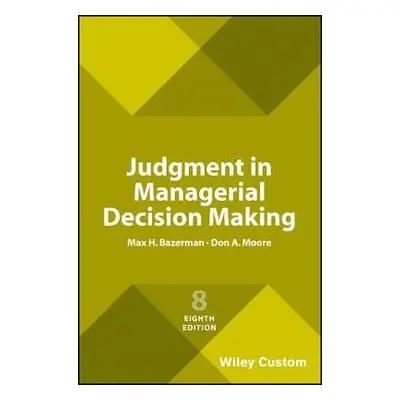 Judgment in Managerial Decision Making - Bazerman, Max H. (Northwestern University) a Moore, Don