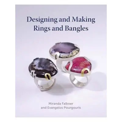 Designing and Making Rings and Bangles - Falkner, Miranda a Pourgouris, Evangelos