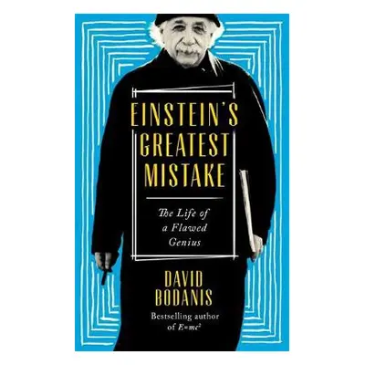 Einstein's Greatest Mistake - Bodanis, David