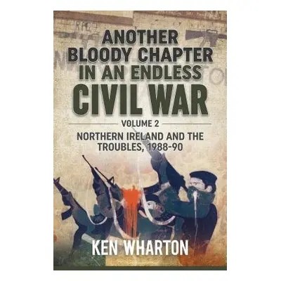 Another Bloody Chapter in an Endless Civil War Volume 2 - Wharton, Ken