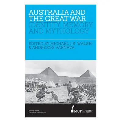 Australia and the Great War - Varnava, Edited by Michael JK Walsh and