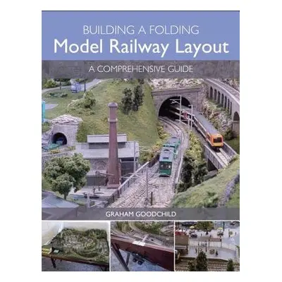 Building a Folding Model Railway Layout - Goodchild, Graham