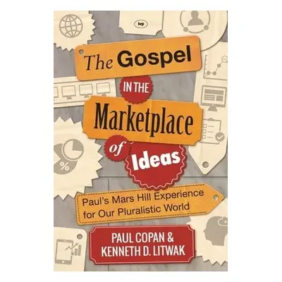 Gospel in the Marketplace of Ideas - Copan, Paul