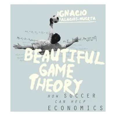 Beautiful Game Theory - Palacios-Huerta, Ignacio