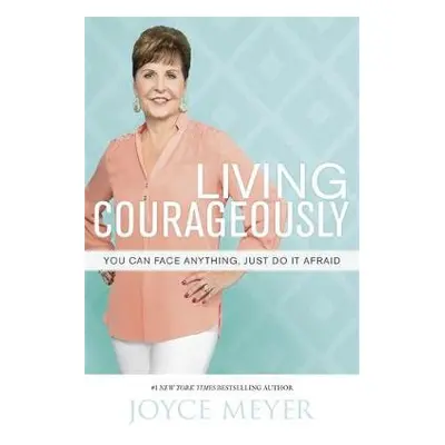 Living Courageously - Meyer, Joyce