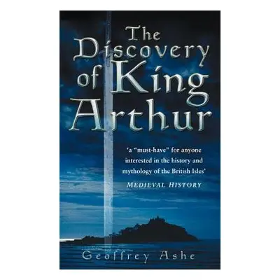 Discovery of King Arthur - Ashe, Geoffrey