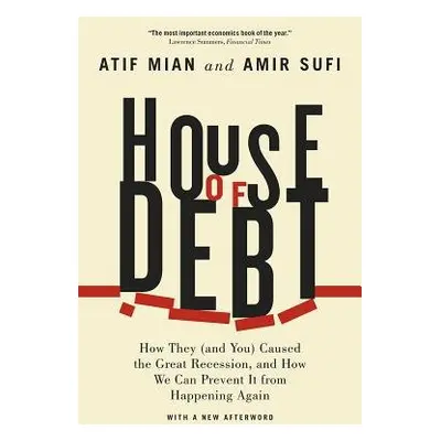 House of Debt – How They (and You) Caused the Great Recession, and How We Can Prevent It from Ha