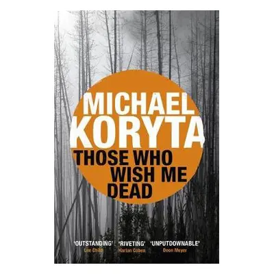 Those Who Wish Me Dead - Koryta, Michael