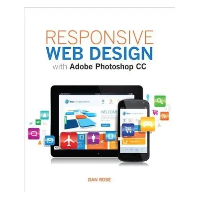 Responsive Web Design with Adobe Photoshop - Rose, Dan