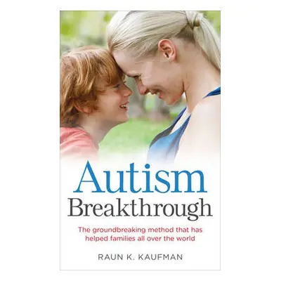 Autism Breakthrough - Kaufman, Raun K.