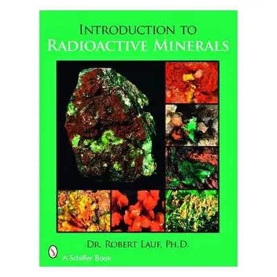 Introduction to Radioactive Minerals - Lauf, Robert J., PhD.