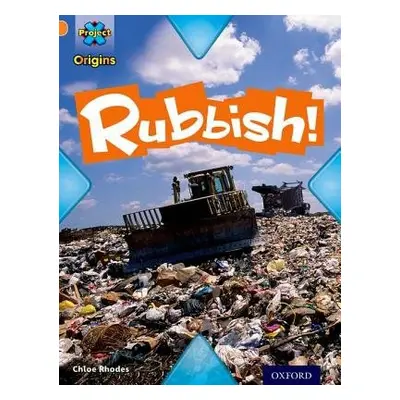 Project X Origins: Orange Book Band, Oxford Level 6: What a Waste: Rubbish! - Rhodes, Chloe