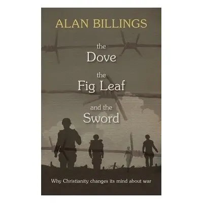 Dove, the Fig Leaf and the Sword - Billings, Alan