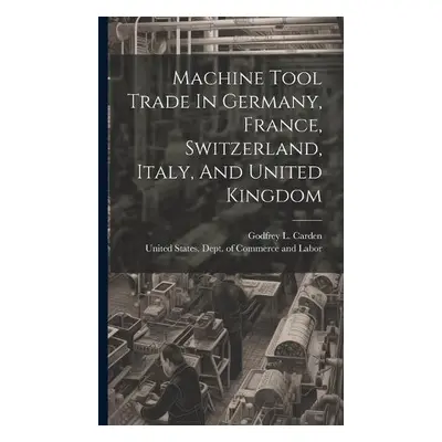 Machine Tool Trade In Germany, France, Switzerland, Italy, And United Kingdom