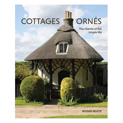 Cottages ornes - White, Roger