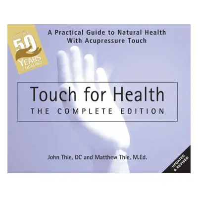 Touch for Health: The 50th Anniversary - Thie, John a Thie, Matthew