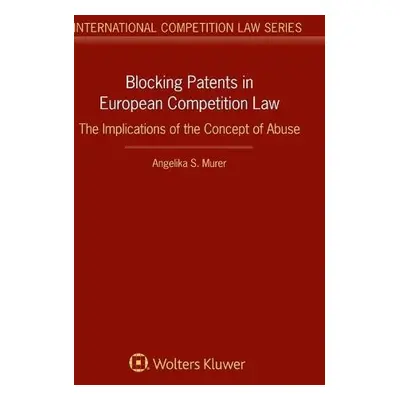 Blocking Patents in European Competition Law - Murer, Angelika S.