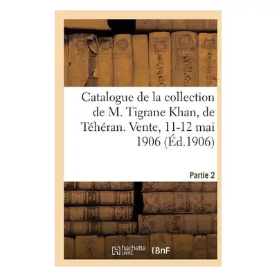 Catalogue de Tapis Anciens de la Perse, Broderies, Brocarts, Fa?ences ? Reflets M?talliques - Bl