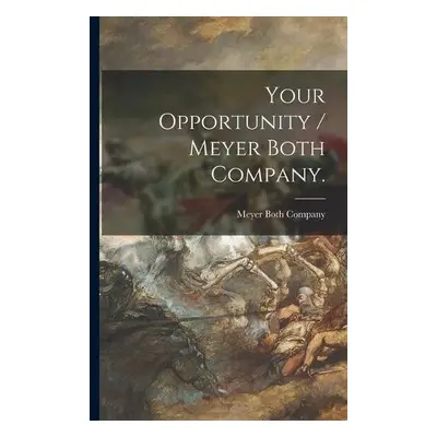 Your Opportunity / Meyer Both Company.