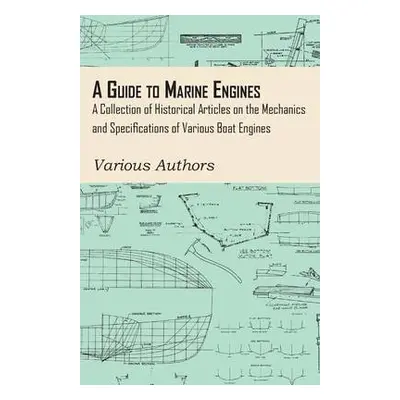 Guide to Marine Engines - A Collection of Historical Articles on the Mechanics and Specification