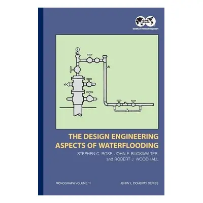 Design Engineering Aspects of Waterflooding - Rose, Stephen C