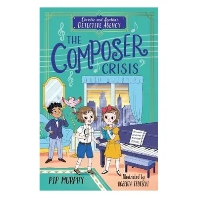 Christie and Agatha's Detective Agency: The Composer Crisis - Murphy, Pip