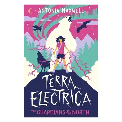 Terra Electrica: The Guardians of the North - Maxwell, Antonia