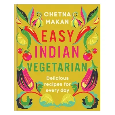 Easy Indian Vegetarian - Makan, Chetna