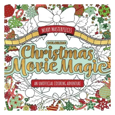 Merry Masterpieces: Coloring Christmas Movie Magic - Walter Foster Creative Team