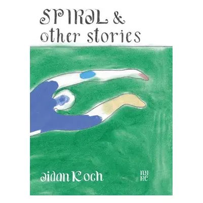 Spiral and Other Stories - Koch, Aidan a Rudick, Nicole