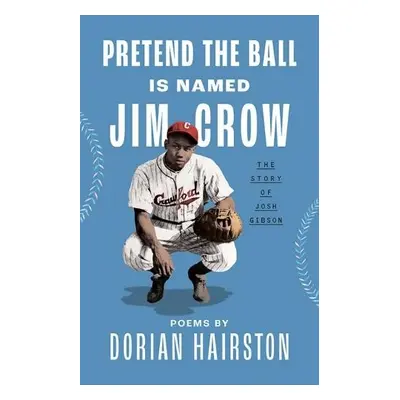 Pretend the Ball Is Named Jim Crow - Hairston, Dorian