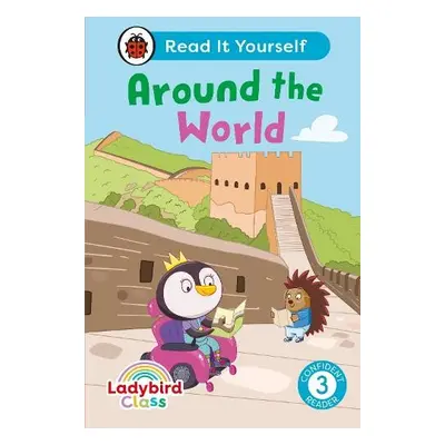 Ladybird Class Around the World: Read It Yourself - Level 3 Confident Reader - Ladybird