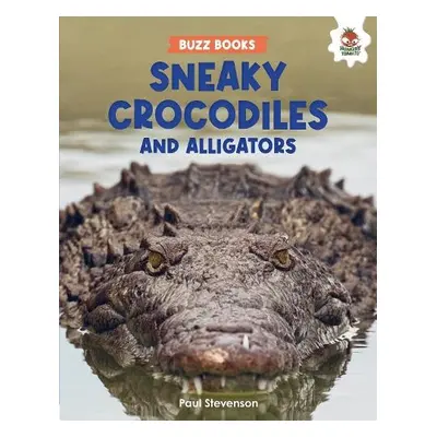 Sneaky Crocodiles and Alligators - Stevenson, Paul