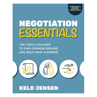 Negotiation Essentials: The Tools You Need to Find Common Ground and Walk Away a Winner - Jensen