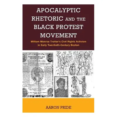 Apocalyptic Rhetoric and the Black Protest Movement - Pride, Aaron